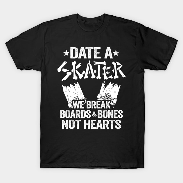 Date A Skater We Break Boards & Bones Not Hearts Funny Skateboard T-Shirt by Kuehni